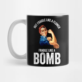 Not Fragile Like A Flower Fragile Like A Bomb Gift Quote Mug